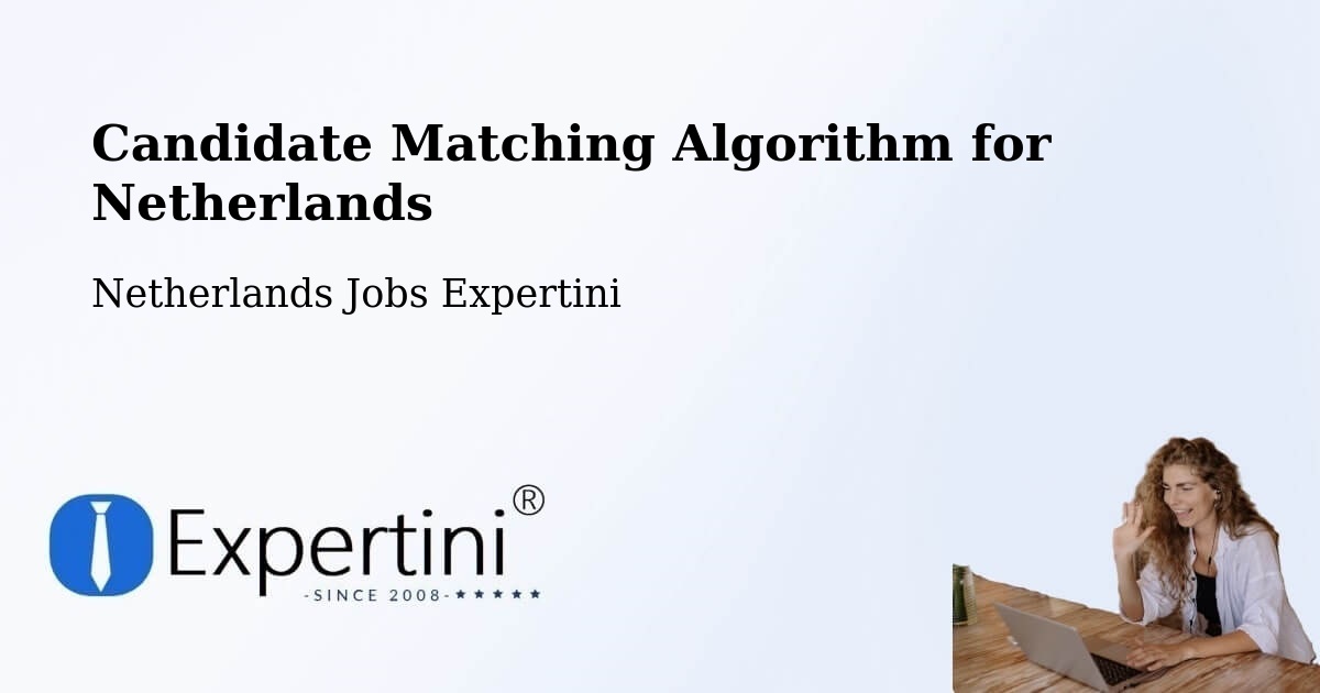 Candidate Matching Algorithm Overview – Odijk - Netherlands Jobs Expertini